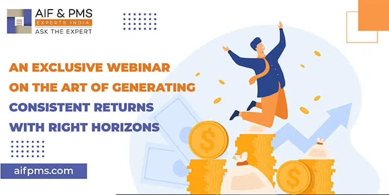 An Exclusive Webinar on The Art of Generating Consistent Returns with Right Horizons